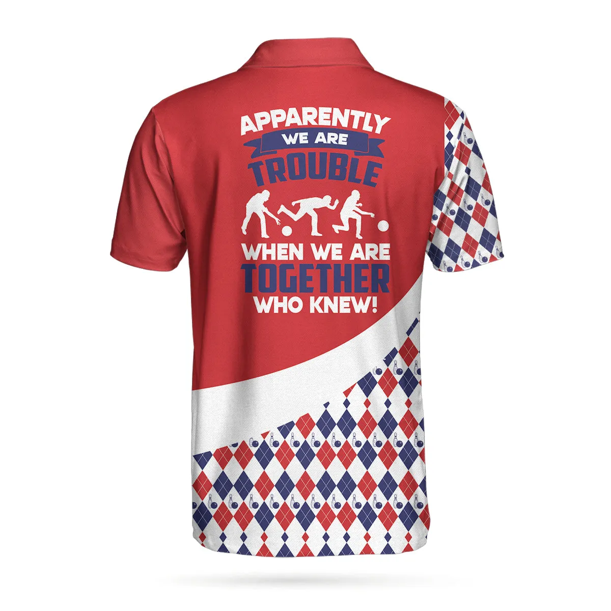 Bowling Custom Men Polo Shirt - Apparently We Are Trouble When We Are Together Who Knew Personalized Polo Shirt - Perfect Gift For Friend, Family, Bowling Lovers