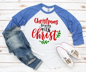 Christmas Begins with Christ | Holiday Raglan T Shirt- Christmas Christian Shirt