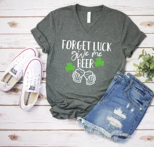 Forget Luck Give Me Beer T Shirt - Funny Beer Drinker Shirt - Saint Patrick's Day Humor Shirt