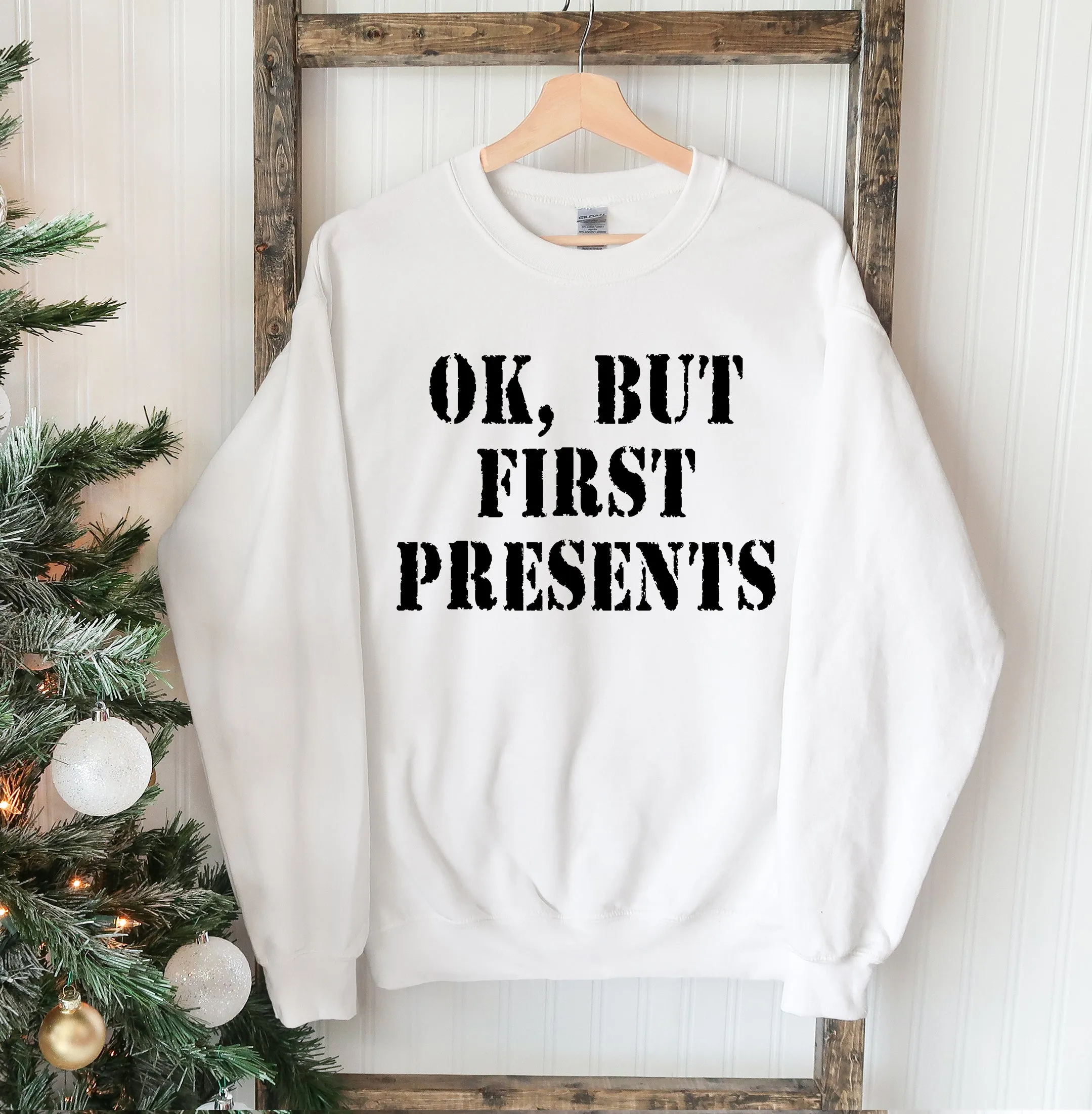 "Ok But First Presents" Christmas Sweatshirt